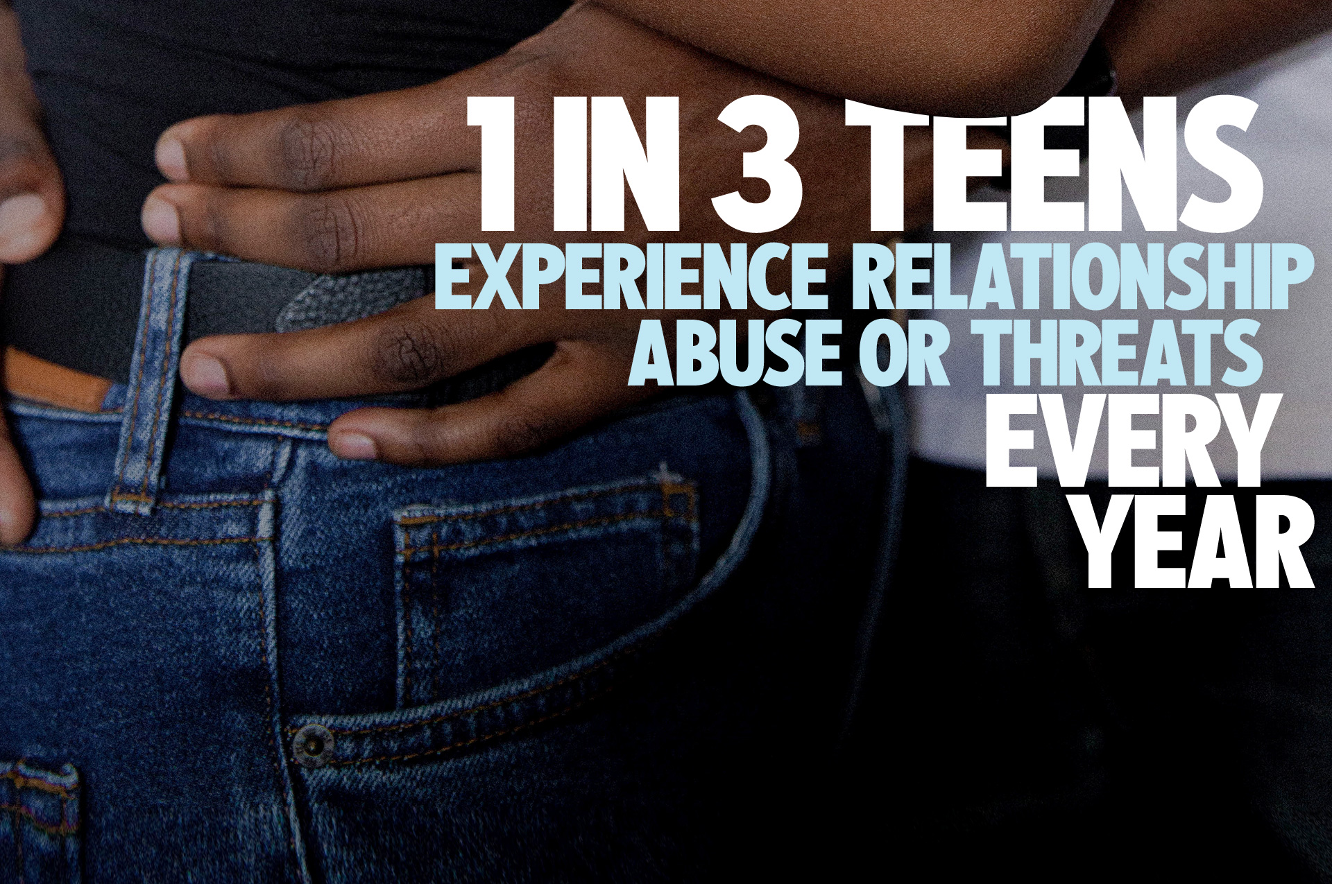 Background is a close crop of two people hugging with a factual statement that reads, '1 in 3 teens experience relationship abuse or threats every year'